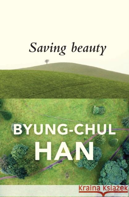Saving Beauty Byung-Chul (Berlin University of the Arts, Germany) Han 9781509515103 John Wiley and Sons Ltd - książka