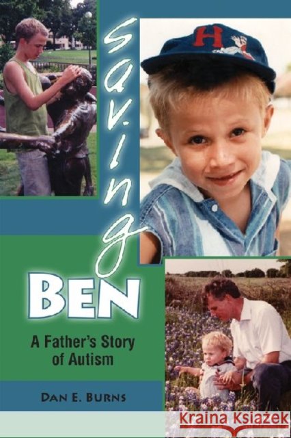 Saving Ben: A Father's Story of Autism Burns, Dan E. 9781574412697 University of North Texas Press - książka