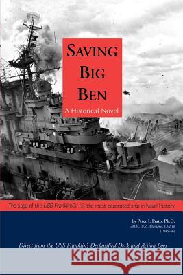 Saving Big Ben: The Saga of the U.S.S. Franklin, the Navy's Most Decorated Ship in Naval History Prato, Peter J. 9781588201836 Authorhouse - książka