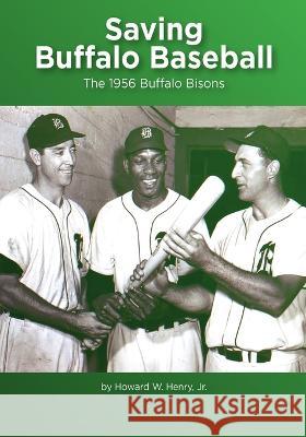 Saving Buffalo Baseball: 1956 Buffalo Bisons Howard W Henry, Jr 9781953610225 Nfb Publishing - książka