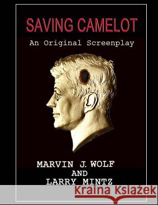 Saving Camelot: A Screenplay MR Marvin J. Wolf MR Larry Mintz 9780989960014 Rambam Press - książka