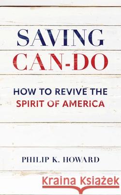 Saving Can-Do: How to Revive the Spirit of America Philip K. Howard 9781957588407 Rodin Books - książka