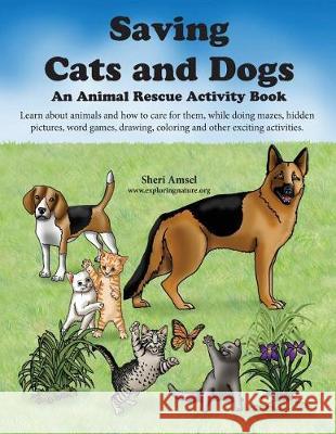 Saving Cats and Dogs: An Animal Rescue Activity Book Sheri Amsel 9781974366040 Createspace Independent Publishing Platform - książka