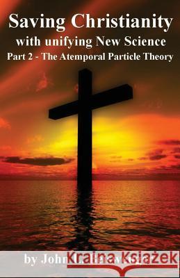 Saving Christianity Part 2: The Atemporal Particle Theory John L. Beiswenger 9781535457910 Createspace Independent Publishing Platform - książka