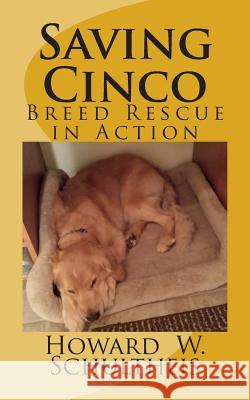 Saving Cinco: Breed Rescue in Action Howard Schultheis 9781503133532 Createspace - książka