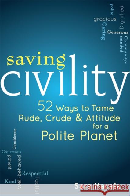 Saving Civility: 52 Ways to Tame Rude, Crude & Attitude for a Polite Planet Sara Hacala 9781683362791 Skylight Paths Publishing - książka
