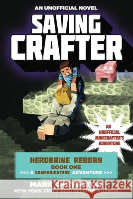 Saving Crafter: Herobrine Reborn Book One: A Gameknight999 Adventure: An Unofficial Minecrafter's Adventure Mark Cheverton 9781510700147 Sky Pony Press - książka