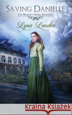 Saving Danielle: The Women's Work Exchange Lynn Landes 9798364365804 Independently Published - książka