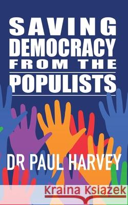 Saving Democracy From The Populists Paul Harvey 9781913568887 Clink Street Publishing - książka