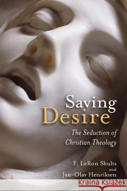 Saving Desire: The Seduction of Christian Theology F. LeRon Shults Jan-Olav Henriksen 9780802866264 Wm. B. Eerdmans Publishing Company - książka