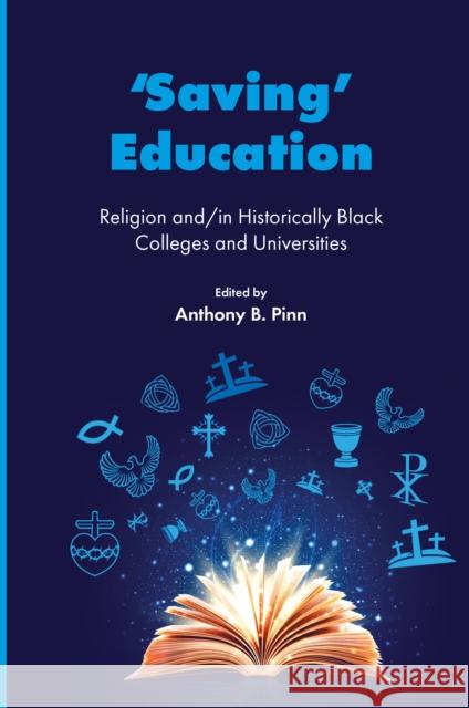 'Saving' Education: Religion And/In Historically Black Colleges and Universities Anthony B. Pinn 9781837088973 Emerald Publishing Limited - książka