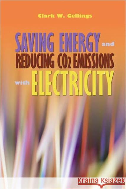 Saving Energy and Reducing CO2 Emissions with Electricity Clark W. Gellings 9781439870129 Fairmont Press - książka