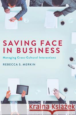 Saving Face in Business: Managing Cross-Cultural Interactions Merkin, Rebecca S. 9781137591739 Palgrave MacMillan - książka