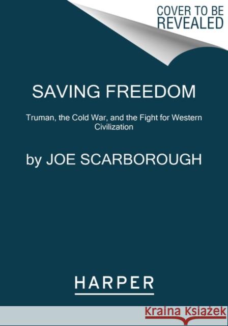 Saving Freedom: Truman, the Cold War, and the Fight for Western Civilization Joe Scarborough 9780062950505 HarperCollins - książka