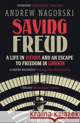 Saving Freud: A Life in Vienna and an Escape to Freedom in London Andrew Nagorski 9781785788772 Icon Books - książka