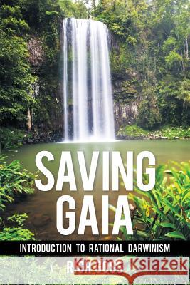 Saving Gaia: Introduction to Rational Darwinism Rich Goss 9781483483801 Lulu Publishing Services - książka