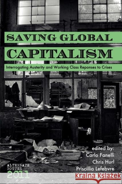 Saving Global Capitalism: Interrogating Austerity and Working Class Responses to Crises Fanelli, Carlo 9781926958019 Red Quill Books - książka