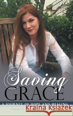 Saving Grace: A Journey of Hope and Healing Tammy K. Bradshaw-Scot 9781973671763 WestBow Press - książka