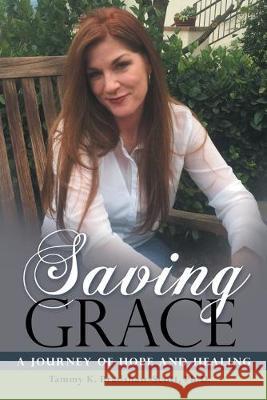 Saving Grace: A Journey of Hope and Healing Tammy K. Bradshaw-Scot 9781973671770 WestBow Press - książka