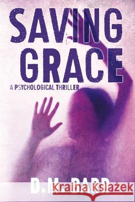 Saving Grace: A Psychological Thriller D M Barr   9780997711899 Punctuated Publishing - książka