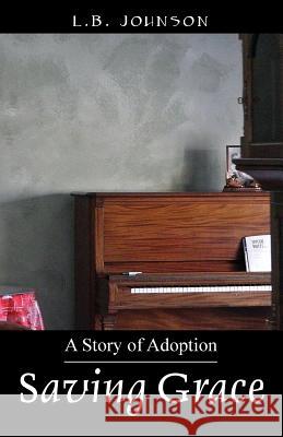 Saving Grace: A Story of Adoption L. B. Johnson 9781478754145 Outskirts Press - książka