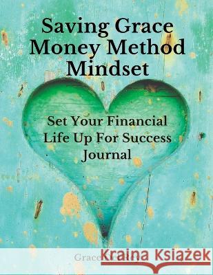 Saving Grace Money Method Mindset: Set Your Financial Life Up For Success Journal Grace del Rey   9781961185258 In Omnia Paratus Publishing LLC - książka