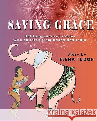 Saving Grace, Uplifting Survival Stories with Children from Africa and India Elena Tudor Mirona Jova 9781453830697 Createspace - książka