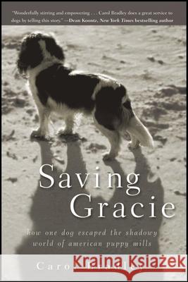 Saving Gracie: How One Dog Escaped the Shadowy World of American Puppy Mills Carol Bradley 9781118012277 Howell Books - książka