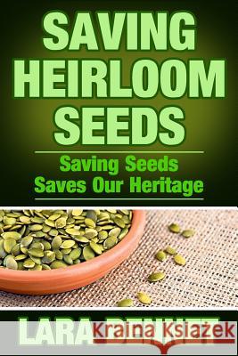 Saving Heirloom Seeds: Saving Seeds Saves Our Heritage Lara Bennet 9781514215760 Createspace - książka