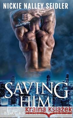 Saving Him (Blackstone, #2) Nickie Nalley Seidler 9781086906110 Independently Published - książka