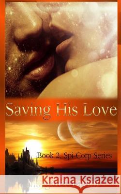 Saving His Love: The Spi-Corp Series Taylor, Margaret 9781495336591 Createspace - książka