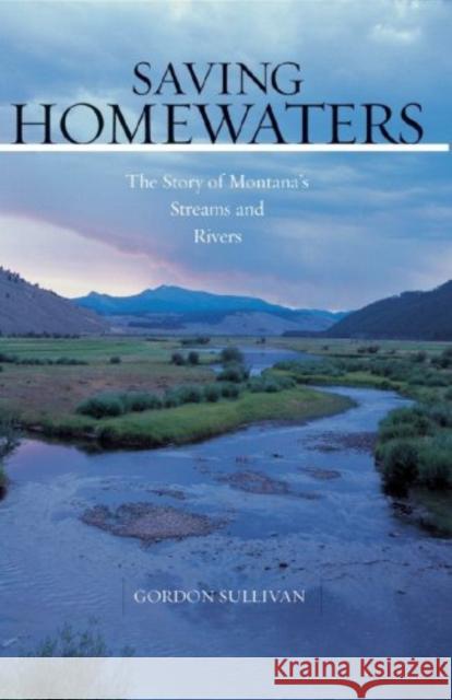 Saving Homewaters: The Story of Montana's Streams and Rivers Sullivan, Gordon 9780881506792 Countryman Press - książka