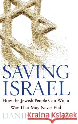 Saving Israel: How the Jewish People Can Win a War That May Never End Daniel Gordis 9780471789628 John Wiley & Sons - książka