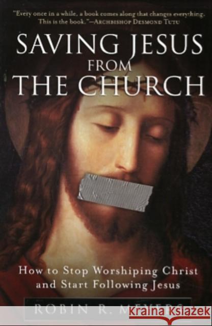 Saving Jesus from the Church: How to Stop Worshiping Christ and Start Following Jesus Meyers, Robin R. 9780061568220 HarperOne - książka