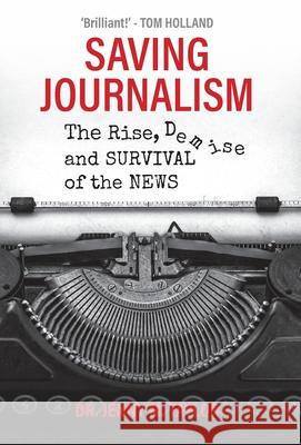 Saving Journalism: The Rise, Demise and Survival of the News Jenny Taylor 9781913738334 Salt Desert Media - książka