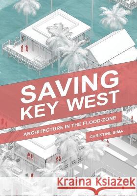 Saving Key West: Architecture in the Flood Zone Christine Sima   9798361339969 Independently Published - książka
