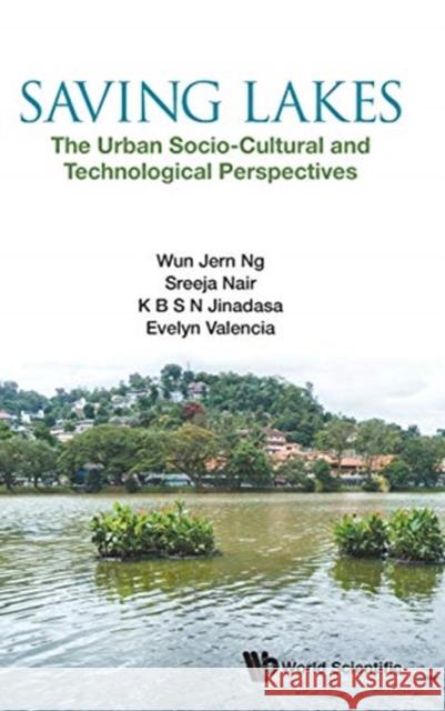 Saving Lakes - The Urban Socio-Cultural and Technological Perspectives Wun Jern Ng Sreeja Nair K. B. S. N. Jinadasa 9789813271258 World Scientific Publishing Company - książka