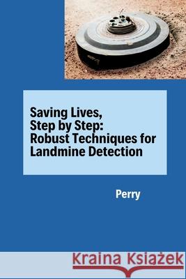 Saving Lives, Step by Step: Robust Techniques for Landmine Detection Perry 9783384275806 Tredition Gmbh - książka