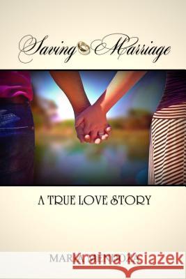Saving Marriage: A True Love Story Maria Mendoza 9781720811534 Createspace Independent Publishing Platform - książka