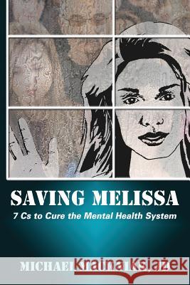 Saving Melissa: The 7Cs to Cure the Mental Health System Mackniak, Michael 9780997421408 Conservative Care Inc - książka