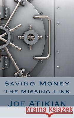 Saving Money: The Missing Link Joe Atikian 9781468004984 Createspace - książka