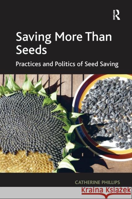 Saving More Than Seeds: Practices and Politics of Seed Saving Catherine Phillips 9781138271807 Taylor & Francis Ltd - książka