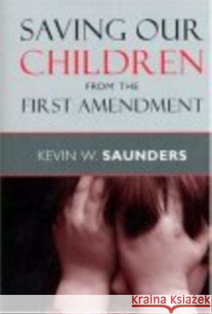 Saving Our Children from the First Amendment Kevin W. Saunders 9780814798355 New York University Press - książka