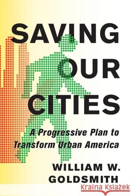 Saving Our Cities: A Progressive Plan to Transform Urban America William W. Goldsmith 9781501704314 Cornell University Press - książka