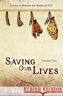 Saving Our Lives: Volume Two: Essays to Release the Writer in YOU Hoffman, D. Margaret 9780997916904 Davanti & Vine Press - książka
