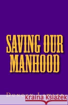 Saving Our Manhood Duncan Lawler 9781449923822 Createspace - książka