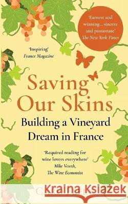 Saving Our Skins: Building a Vineyard Dream in France Caro Feely   9782958630423 Caro Feely - książka