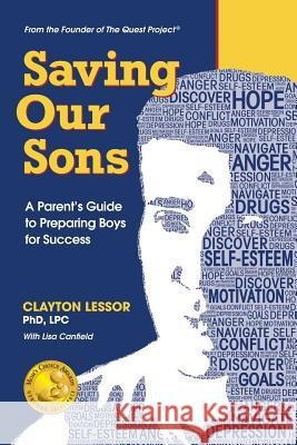 Saving Our Sons: A Parent's Guide to Preparing Boys for Success Clayton Lessor Lisa Canfield 9780996360708 Quest Project Press - książka