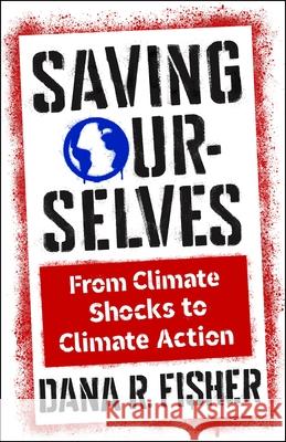 Saving Ourselves: From Climate Shocks to Climate Action Dana R. Fisher 9780231222600 Columbia University Press - książka