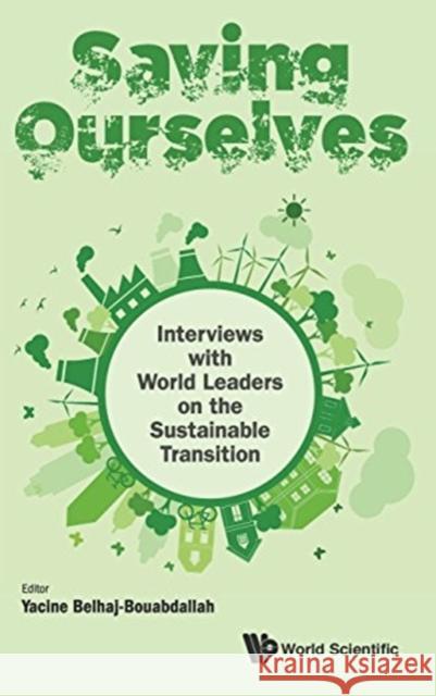 Saving Ourselves: Interviews with World Leaders on the Sustainable Transition Yacine Belhaj-Bouabdallah 9789813220744 Ws Professional - książka